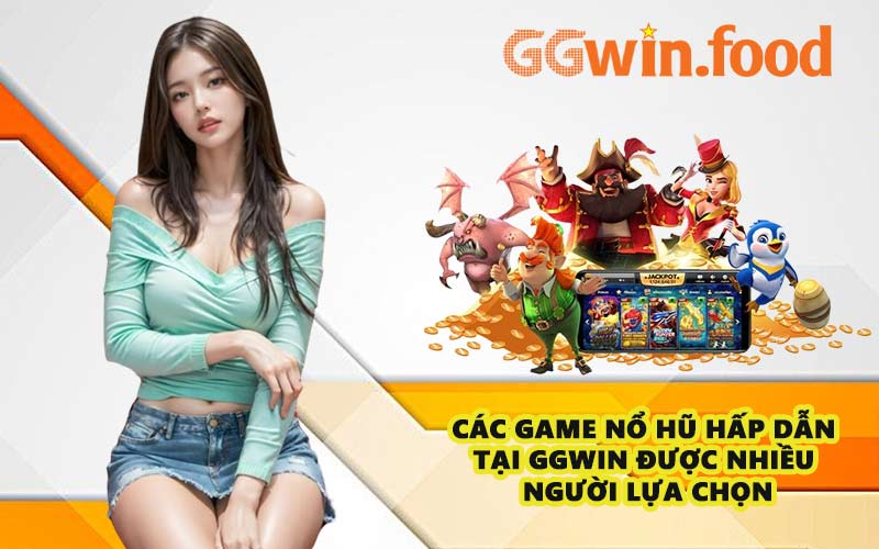 Các game nổ hũ hấp dẫn tại GGWIN được nhiều người lựa chọn