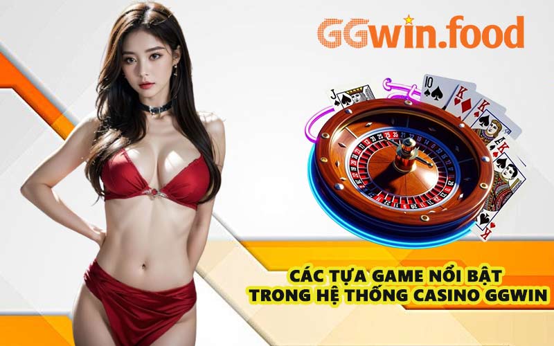 Các tựa game nổi bật trong hệ thống casino GGWIN