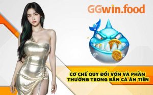 Cơ chế quy đổi vốn và phần thưởng trong Bắn Cá Ăn Tiền