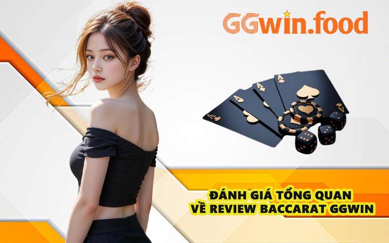 Đánh giá tổng quan về Review Baccarat GGWIN