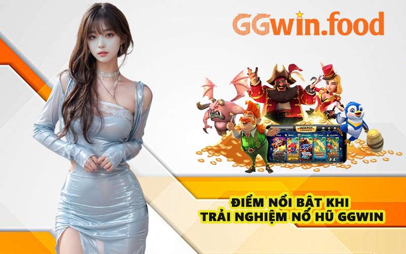 Điểm nổi bật khi trải nghiệm Nổ Hũ GGWIN