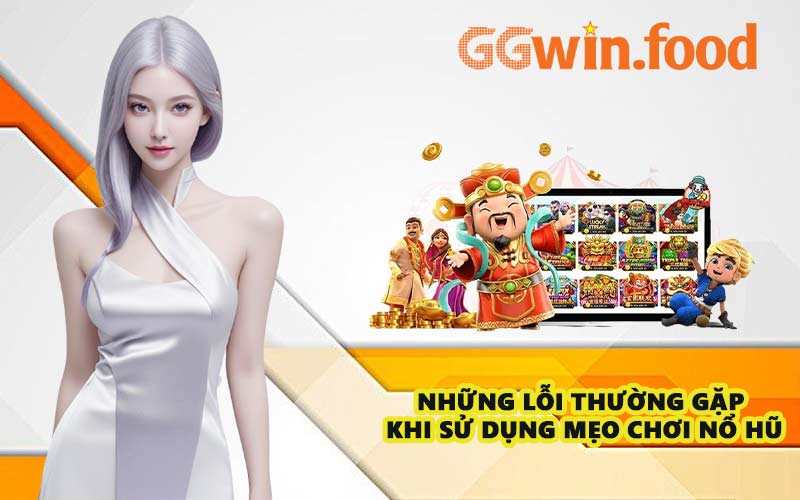 Những lỗi thường gặp khi sử dụng mẹo chơi nổ hũ