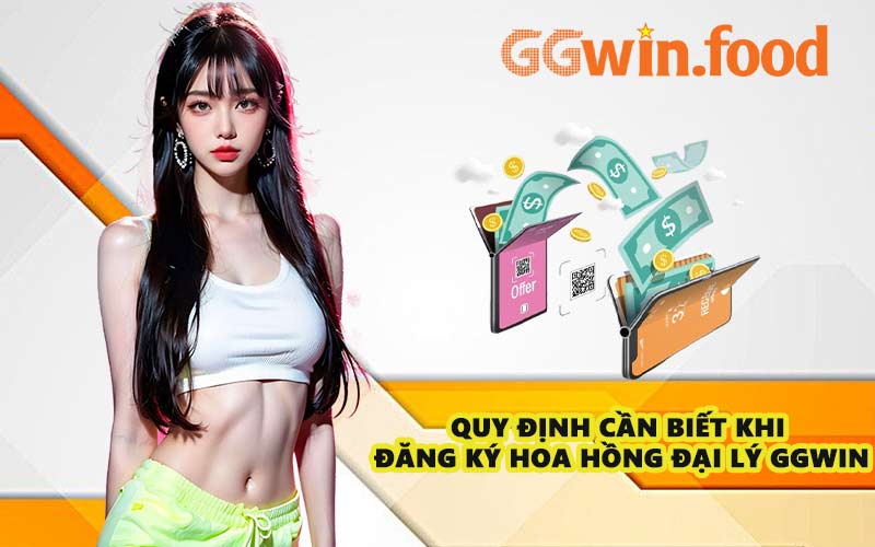 Quy định cần biết khi đăng ký hoa hồng đại lý GGWIN