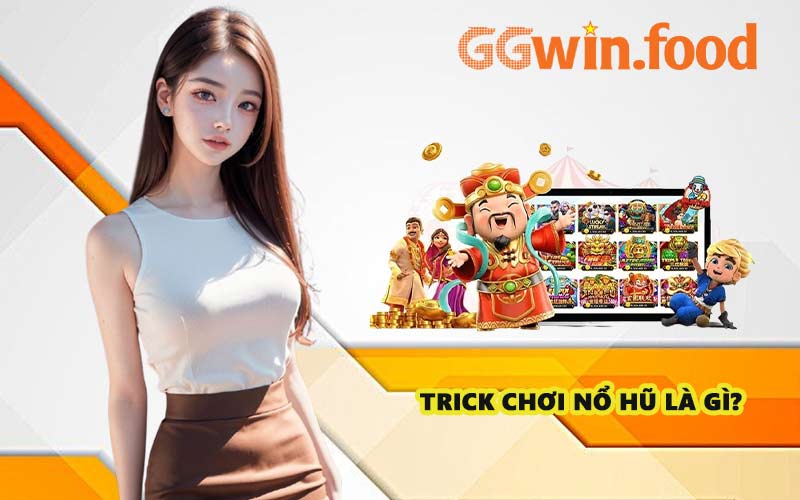 Trick chơi nổ hũ là gì?